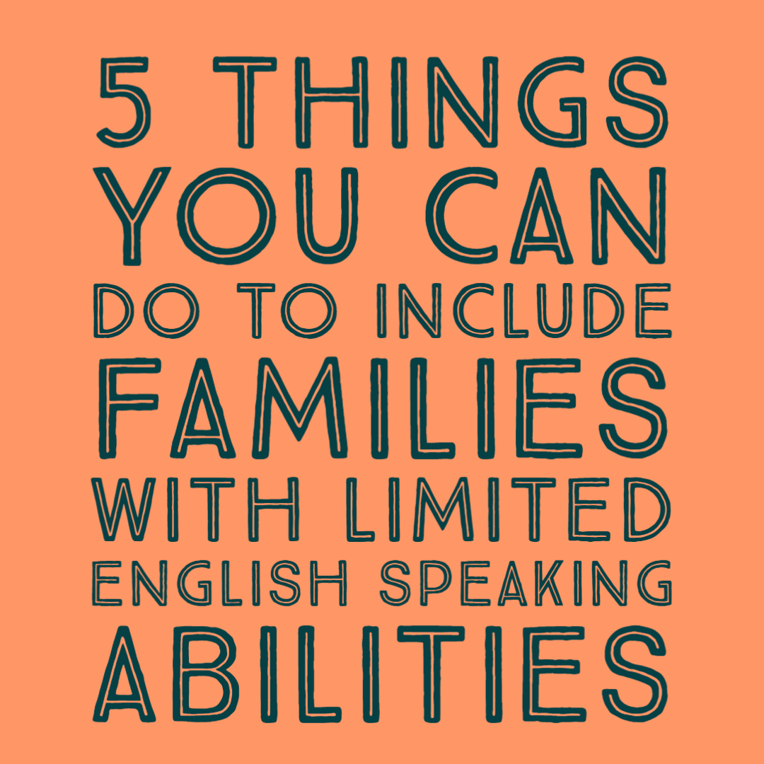 5 Things You Can Do to Include Families with Limited English Speaking Abilities