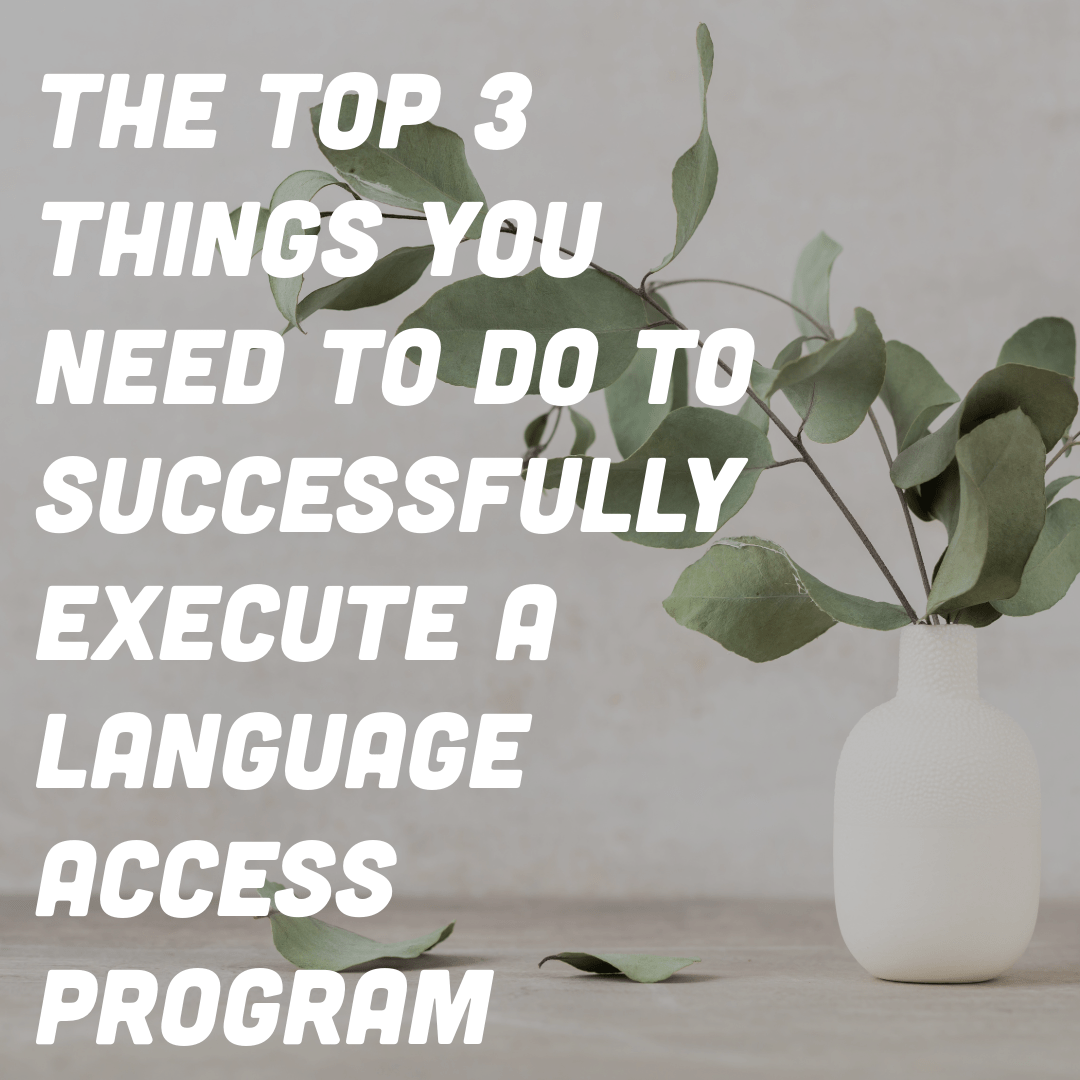 The Top 3 Things You Need to Do to Successfully Execute a Language Access Program